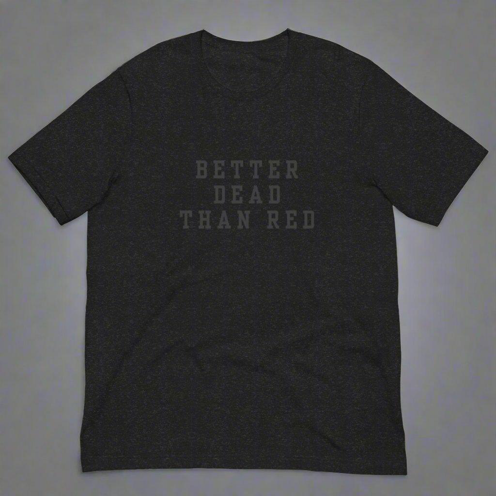 Better Dead Than Red T-Shirt - Liberty's Pen