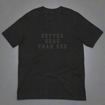 Better Dead Than Red T-Shirt - Liberty's Pen